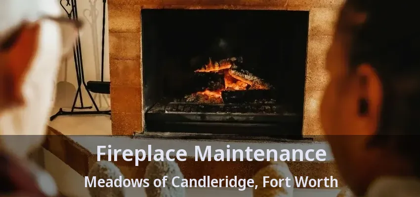 Fireplace Maintenance Meadows of Candleridge, Fort Worth - TX