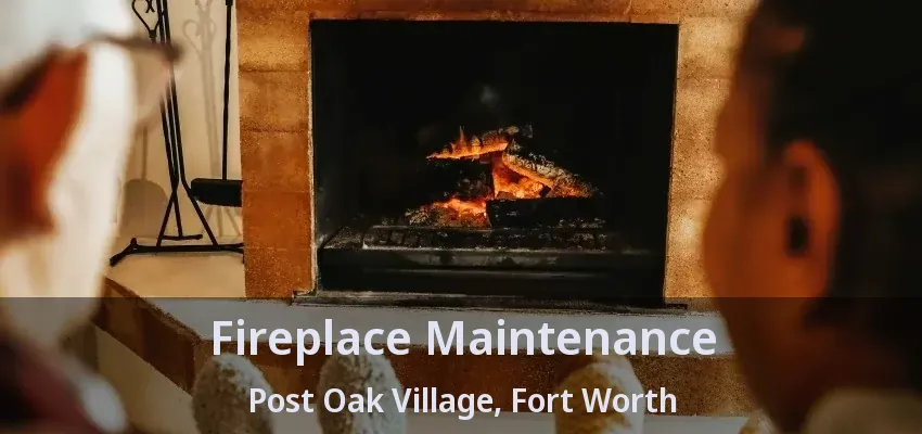 Fireplace Maintenance Post Oak Village, Fort Worth - TX
