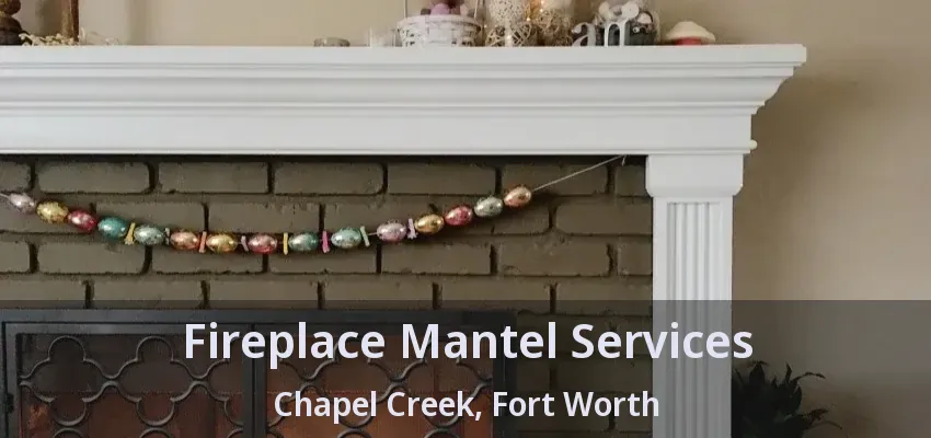 Fireplace Mantel Services Chapel Creek, Fort Worth - TX