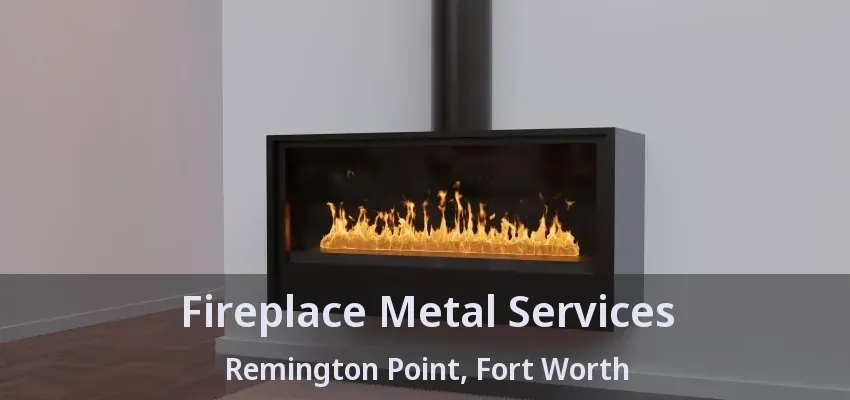 Fireplace Metal Services Remington Point, Fort Worth - TX