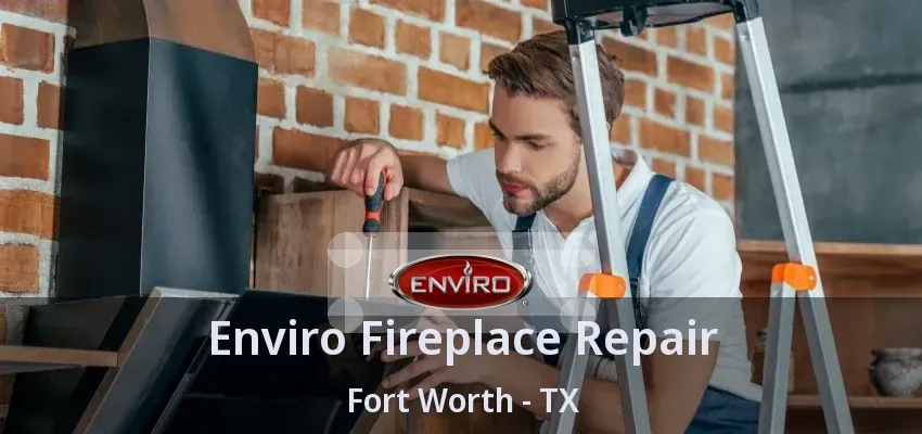 Enviro Fireplace Repair Fort Worth - TX