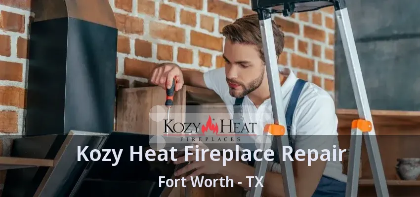Kozy Heat Fireplace Repair Fort Worth - TX