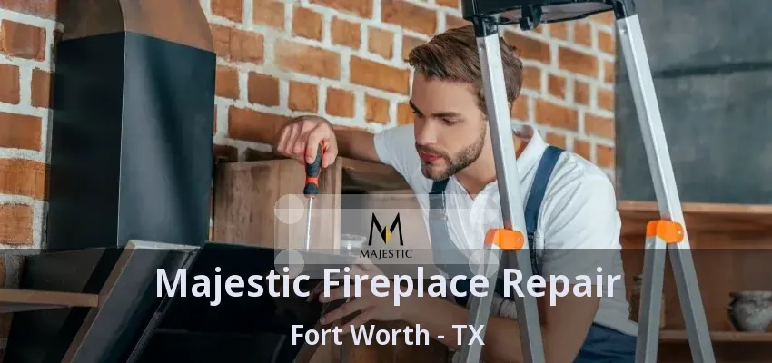 Majestic Fireplace Repair Fort Worth - TX