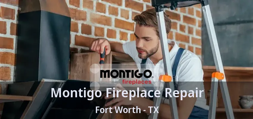 Montigo Fireplace Repair Fort Worth - TX