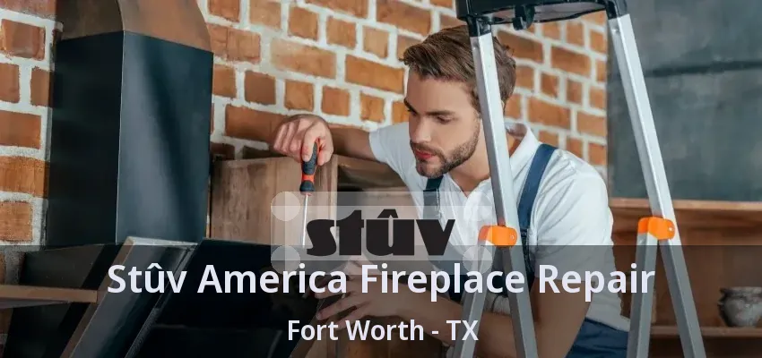 Stûv America Fireplace Repair Fort Worth - TX