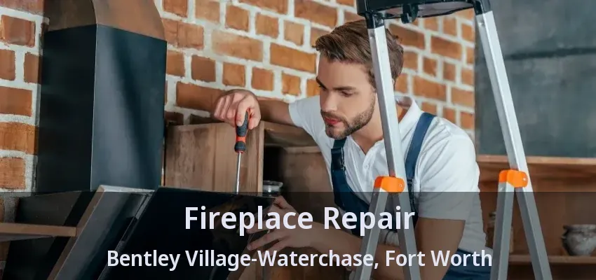 Fireplace Repair Bentley Village-Waterchase, Fort Worth - TX