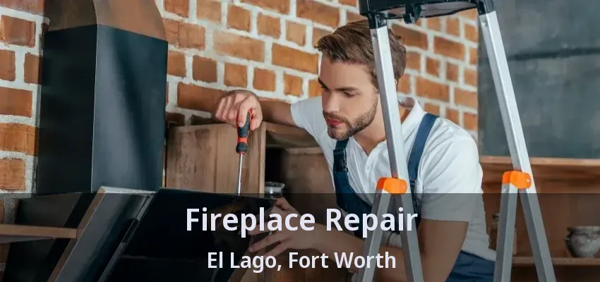 Fireplace Repair El Lago, Fort Worth - TX