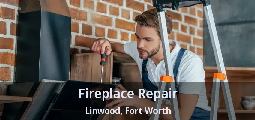 Fireplace Repair Linwood, Fort Worth - TX