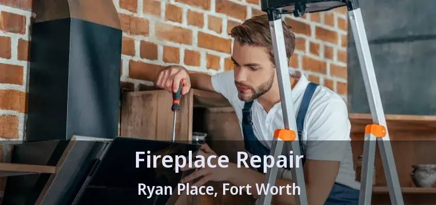 Fireplace Repair Ryan Place, Fort Worth - TX