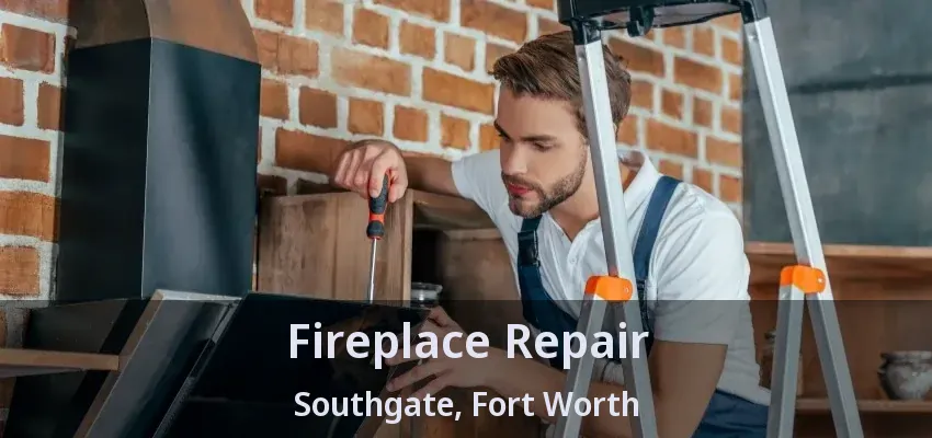 Fireplace Repair Southgate, Fort Worth - TX
