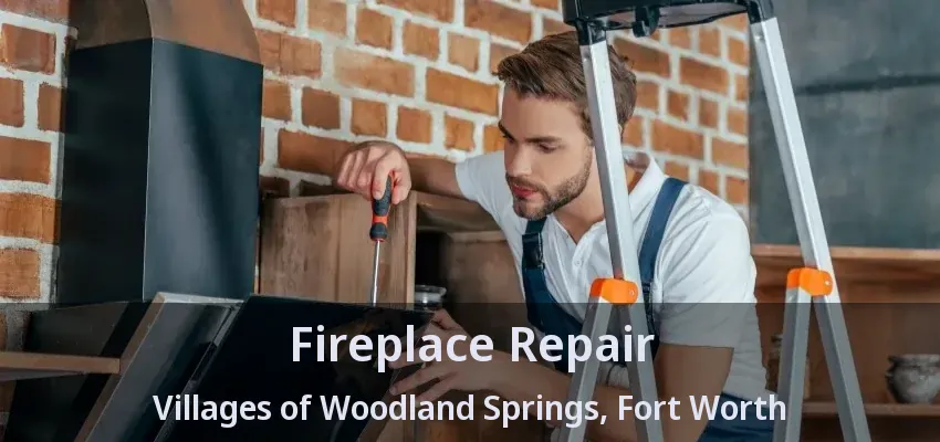 Fireplace Repair Villages of Woodland Springs, Fort Worth - TX