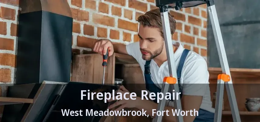 Fireplace Repair West Meadowbrook, Fort Worth - TX