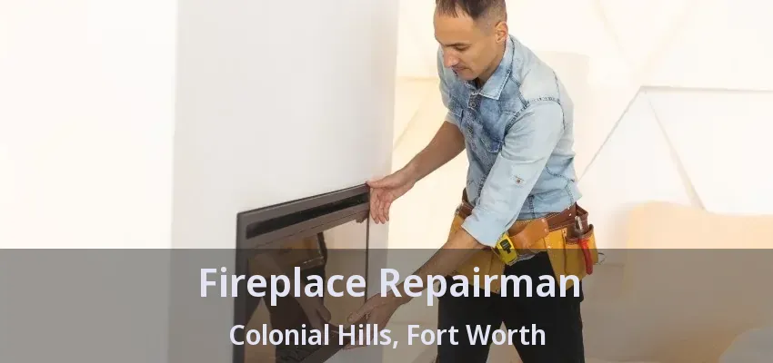 Fireplace Repairman Colonial Hills, Fort Worth - TX