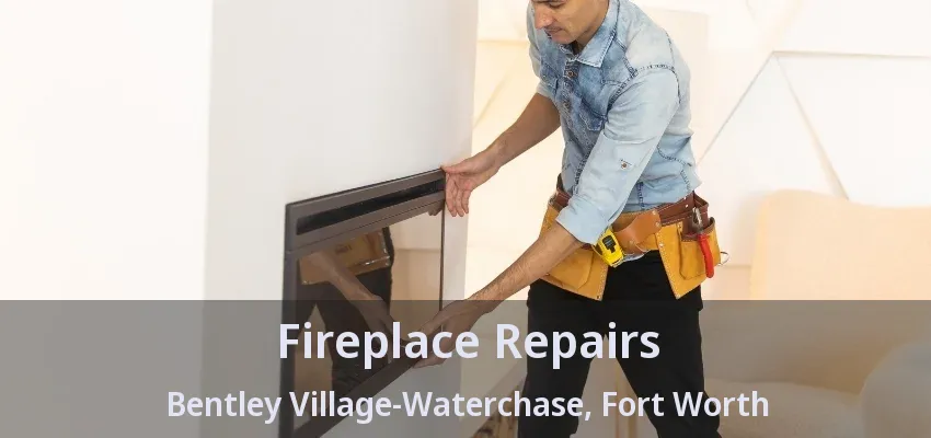 Fireplace Repairs Bentley Village-Waterchase, Fort Worth - TX