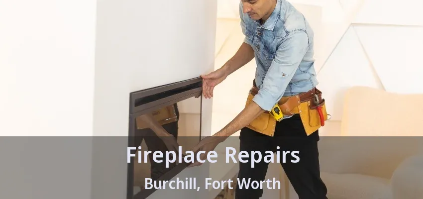 Fireplace Repairs Burchill, Fort Worth - TX