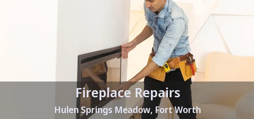 Fireplace Repairs Hulen Springs Meadow, Fort Worth - TX
