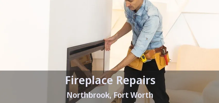 Fireplace Repairs Northbrook, Fort Worth - TX