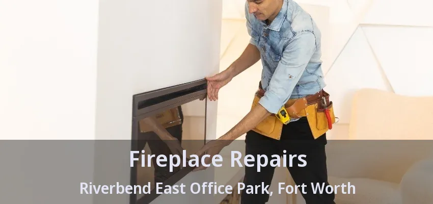Fireplace Repairs Riverbend East Office Park, Fort Worth - TX