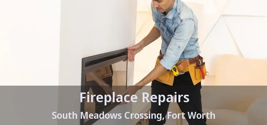Fireplace Repairs South Meadows Crossing, Fort Worth - TX