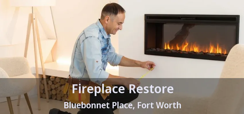 Fireplace Restore Bluebonnet Place, Fort Worth - TX