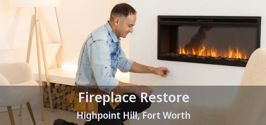 Fireplace Restore Highpoint Hill, Fort Worth - TX