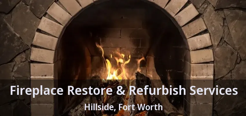 Fireplace Restore & Refurbish Services Hillside, Fort Worth - TX