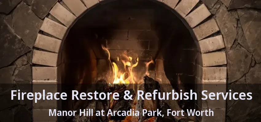 Fireplace Restore & Refurbish Services Manor Hill at Arcadia Park, Fort Worth - TX