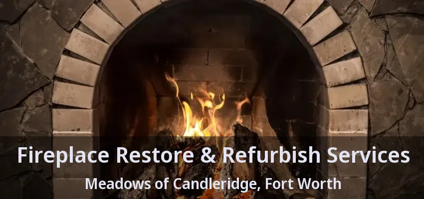 Fireplace Restore & Refurbish Services Meadows of Candleridge, Fort Worth - TX