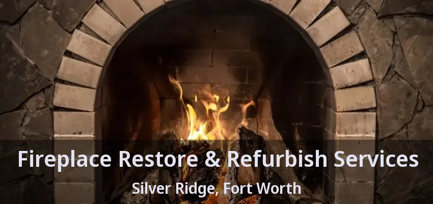 Fireplace Restore & Refurbish Services Silver Ridge, Fort Worth - TX