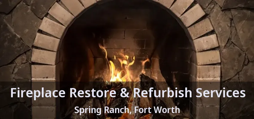 Fireplace Restore & Refurbish Services Spring Ranch, Fort Worth - TX
