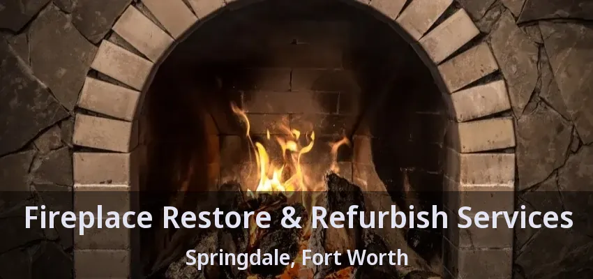Fireplace Restore & Refurbish Services Springdale, Fort Worth - TX Fireplace Restore & Refurbish Services Springdale, Fort Worth - TX