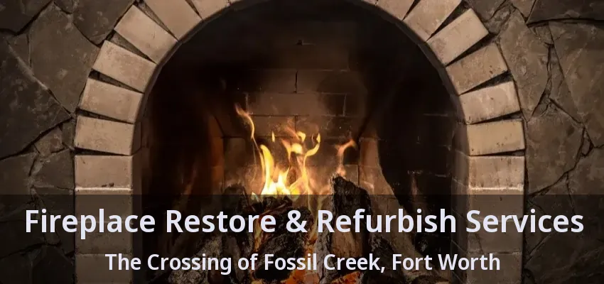 Fireplace Restore & Refurbish Services The Crossing of Fossil Creek, Fort Worth - TX
