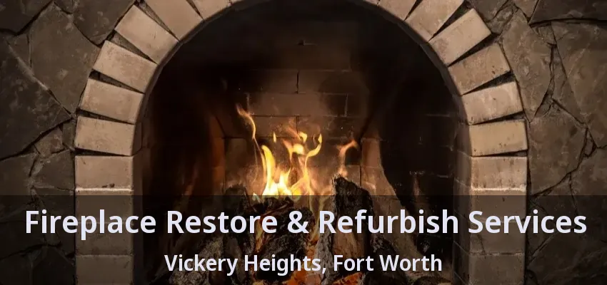 Fireplace Restore & Refurbish Services Vickery Heights, Fort Worth - TX