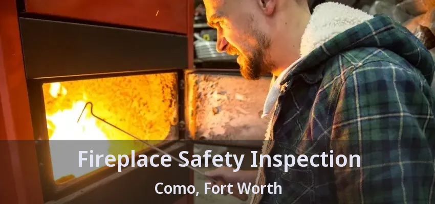 Fireplace Safety Inspection Como, Fort Worth - TX