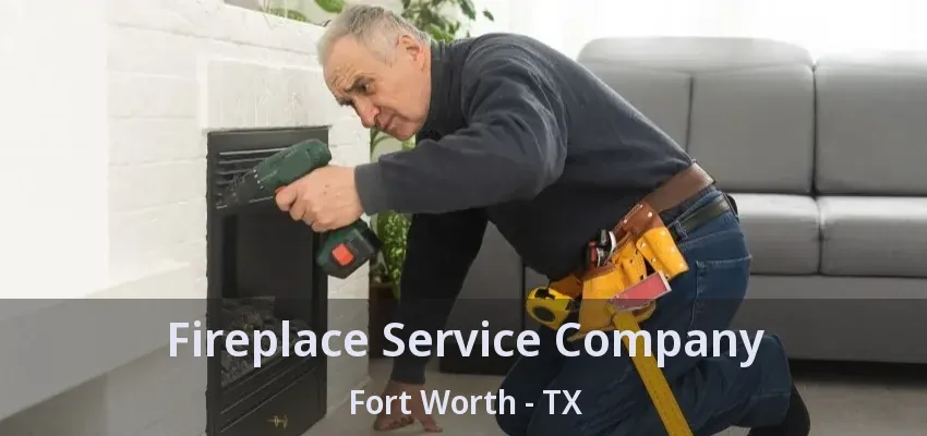Fireplace Service Company Fort Worth - TX