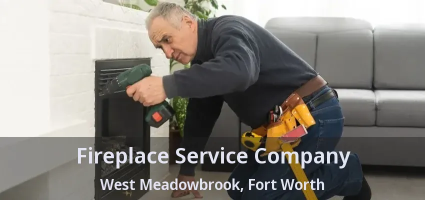 Fireplace Service Company West Meadowbrook, Fort Worth - TX