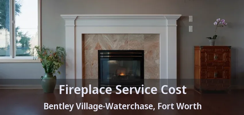 Fireplace Service Cost Bentley Village-Waterchase, Fort Worth - TX