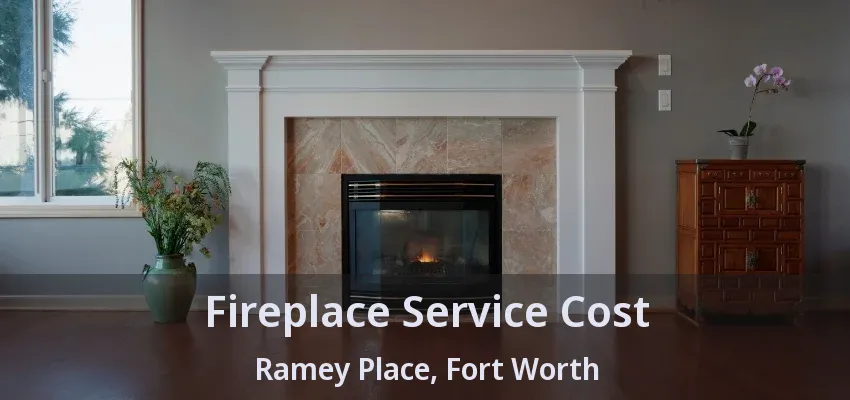 Fireplace Service Cost Ramey Place, Fort Worth - TX
