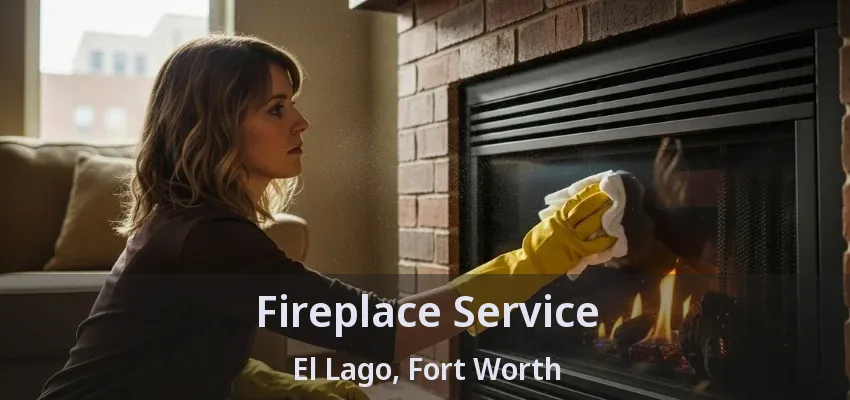 Fireplace Service El Lago, Fort Worth - TX