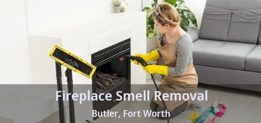 Fireplace Smell Removal Butler, Fort Worth - TX