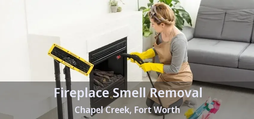 Fireplace Smell Removal Chapel Creek, Fort Worth - TX