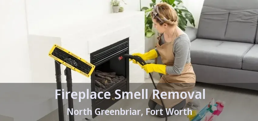 Fireplace Smell Removal North Greenbriar, Fort Worth - TX