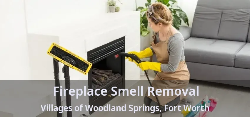 Fireplace Smell Removal Villages of Woodland Springs, Fort Worth - TX
