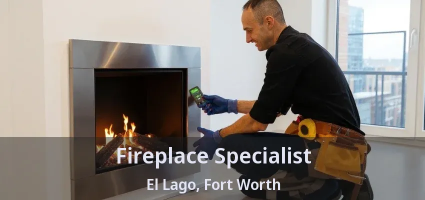 Fireplace Specialist El Lago, Fort Worth - TX