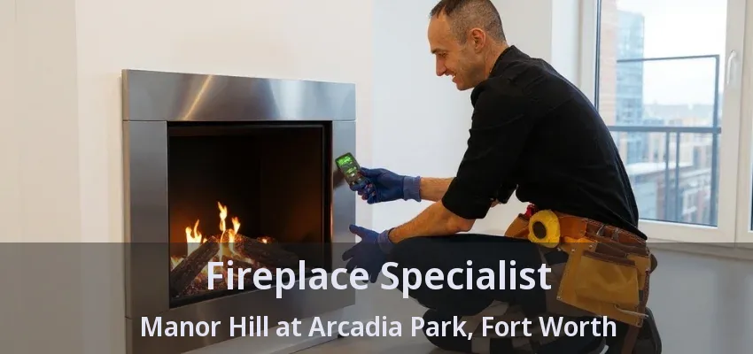 Fireplace Specialist Manor Hill at Arcadia Park, Fort Worth - TX