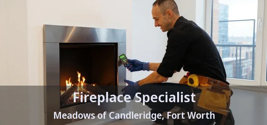 Fireplace Specialist Meadows of Candleridge, Fort Worth - TX