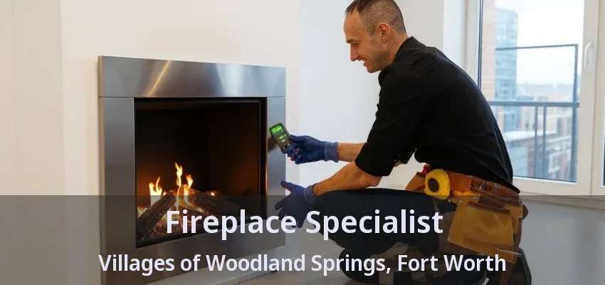 Fireplace Specialist Villages of Woodland Springs, Fort Worth - TX