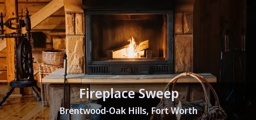 Fireplace Sweep Brentwood-Oak Hills, Fort Worth - TX