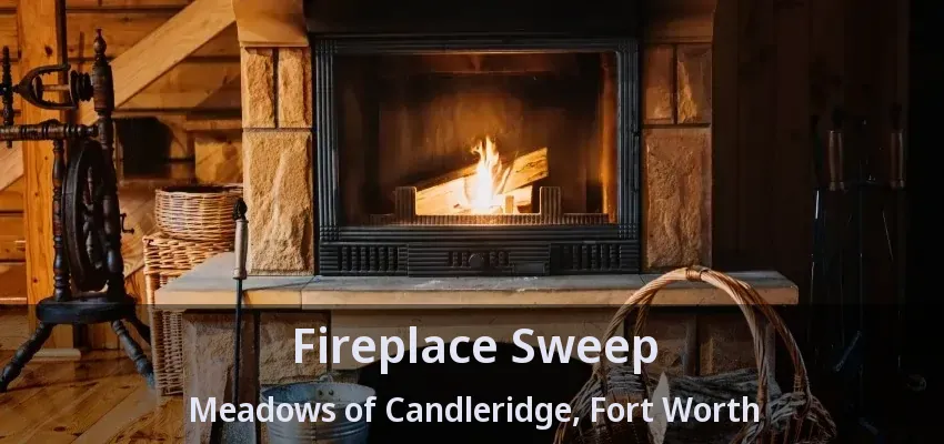 Fireplace Sweep Meadows of Candleridge, Fort Worth - TX Fireplace Sweep Meadows of Candleridge, Fort Worth - TX