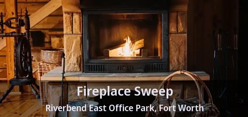 Fireplace Sweep Riverbend East Office Park, Fort Worth - TX
